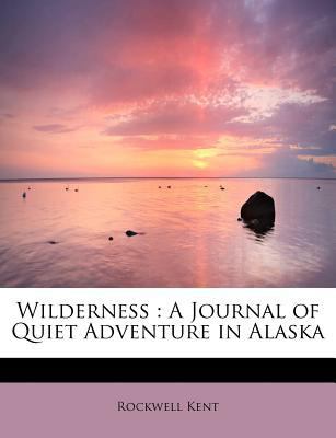 Wilderness: A Journal of Quiet Adventure in Alaska 1241275386 Book Cover