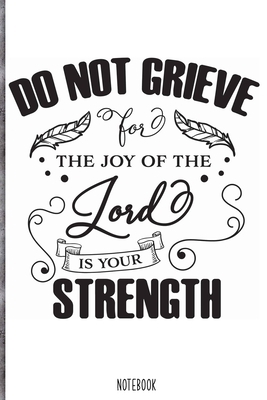 Paperback Do not grieve for the joy of the lord is your strength Notebook: Blank Composition Book, Bible,Christian journal,faith Notebook: Lined Notebook / ... 110 Pages, 6x9, Soft Cover, Matte Finish Book