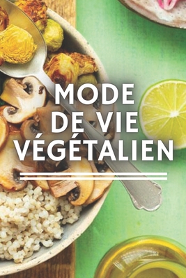 Mode de Vie Végétalien: Tout ce que vous devez ... [French] B08F6MVB71 Book Cover