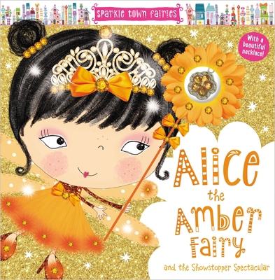 Sparkle Town Fairies: Alice the Amber Fairy 1786923335 Book Cover