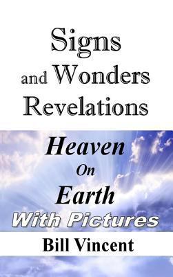 Signs and Wonders Revelations: Heaven on Earth 1304989798 Book Cover