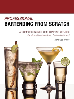 Professional Bartending from Scratch: A Compreh... 1601458630 Book Cover