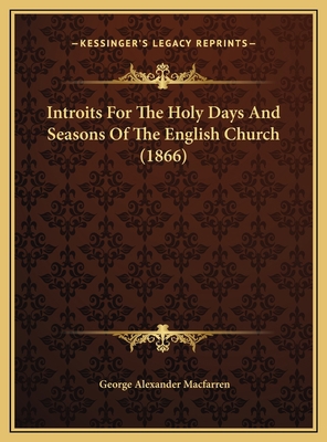 Introits For The Holy Days And Seasons Of The E... 1169705154 Book Cover