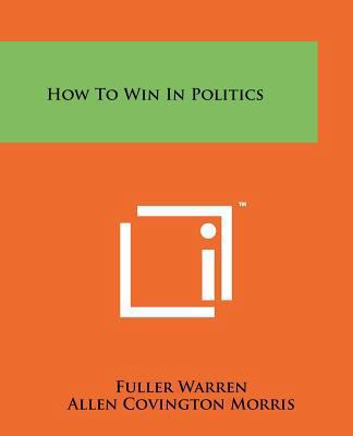 How To Win In Politics 1258166941 Book Cover
