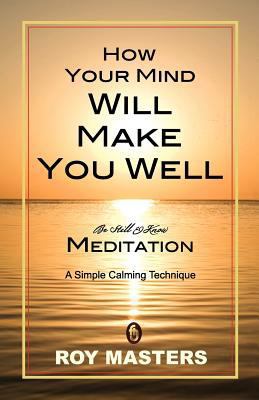 How Your Mind Will Make You Well 1456353330 Book Cover