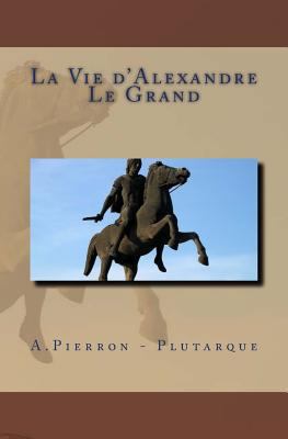 La Vie d'Alexandre Le Grand [French] 1523760990 Book Cover