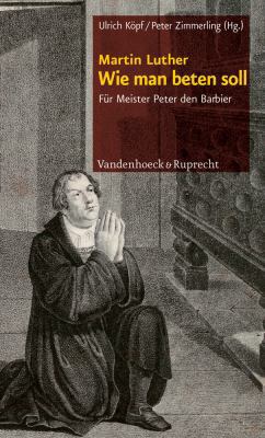 Wie Man Beten Soll: Fur Meister Peter Den Barbier [German] 3525560095 Book Cover