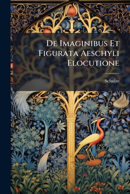 De Imaginibus Et Figurata Aeschyli Elocutione 127520998X Book Cover