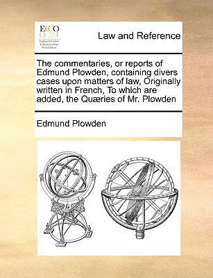 The commentaries, or reports of Edmund Plowden,... 1171022972 Book Cover