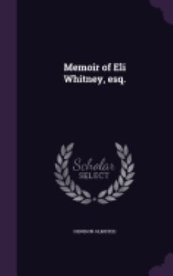 Memoir of Eli Whitney, esq. 1359519009 Book Cover
