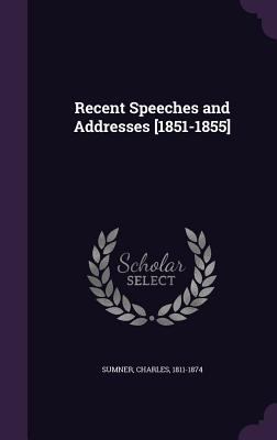 Recent Speeches and Addresses [1851-1855] 134155659X Book Cover