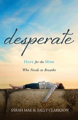 Desperate: Hope for the Mom Who Needs to Breathe 1400204666 Book Cover