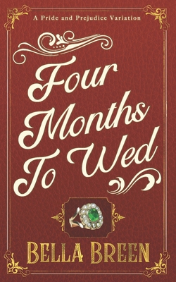 Four Months to Wed: A Pride and Prejudice Varia... 1701379333 Book Cover
