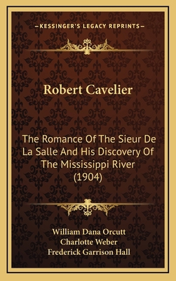 Robert Cavelier: The Romance of the Sieur de la... 1164361600 Book Cover