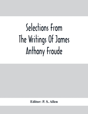 Selections From The Writings Of James Anthony F... 935441141X Book Cover