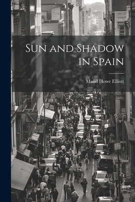 Sun and Shadow in Spain 1021753866 Book Cover