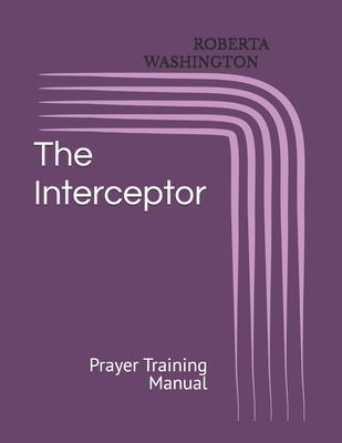 The Interceptor: Prayer Training Manual B0GSZC3NW1 Book Cover
