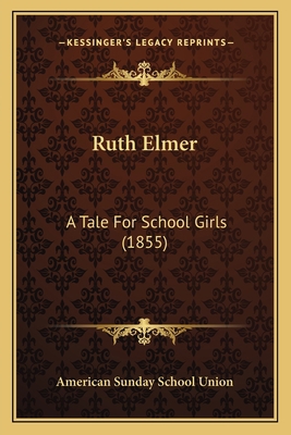 Ruth Elmer: A Tale For School Girls (1855) 1166949788 Book Cover