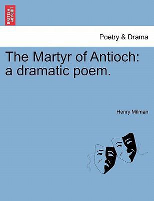 The Martyr of Antioch: A Dramatic Poem. 1241034893 Book Cover