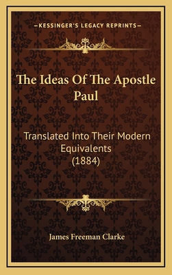 The Ideas Of The Apostle Paul: Translated Into ... 1165737175 Book Cover