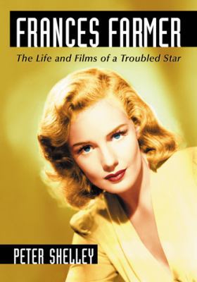 Frances Farmer: The Life and Films of a Trouble... 0786447451 Book Cover