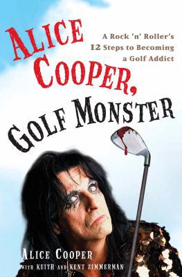 Alice Cooper, Golf Monster: A Rock 'n' Roller's... 0307382656 Book Cover