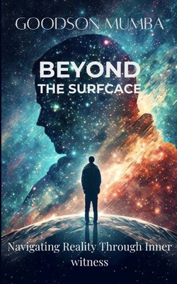 Beyond the Surface: Navigating Reality Through ... B0D9VF6T99 Book Cover