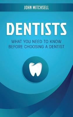 Dentists: What You Need to Know Before Choosing... 1722015780 Book Cover