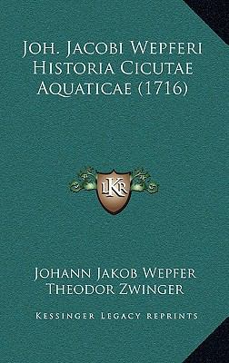 Joh. Jacobi Wepferi Historia Cicutae Aquaticae ... [Latin] 1166252612 Book Cover