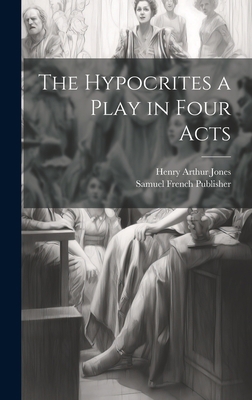 The Hypocrites a Play in Four Acts 1021097357 Book Cover