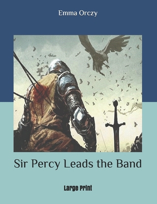 Sir Percy Leads the Band: Large Print B085K879N2 Book Cover