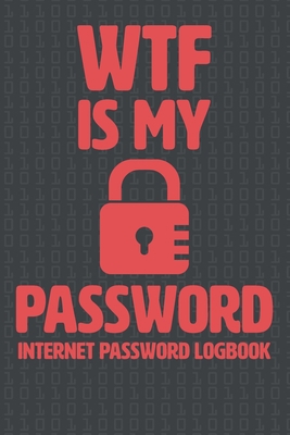 WTF Is My Password: Internet Password Logbook, ... 1661269400 Book Cover