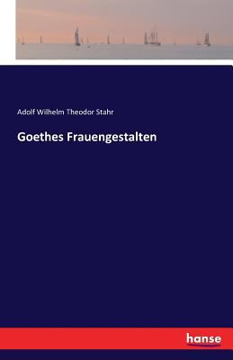 Goethes Frauengestalten [German] 3741124435 Book Cover