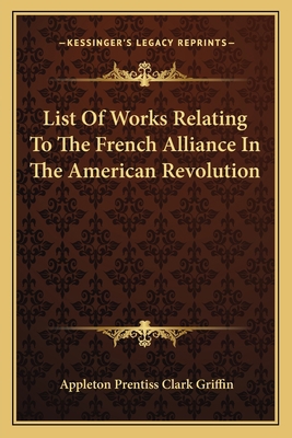 List Of Works Relating To The French Alliance I... 1163748757 Book Cover