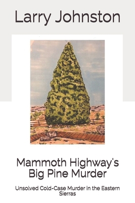 Mammoth Highway's Big Pine Murder: Unsolved Col... 1984278762 Book Cover