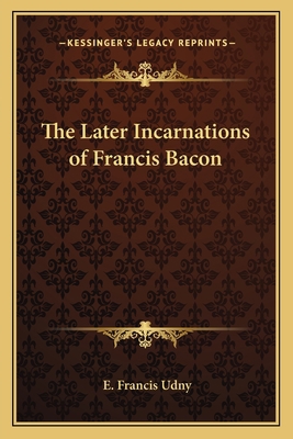 The Later Incarnations of Francis Bacon 1162564121 Book Cover