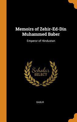 Memoirs of Zehir-Ed-Din Muhammed Baber: Emperor... 0343811545 Book Cover