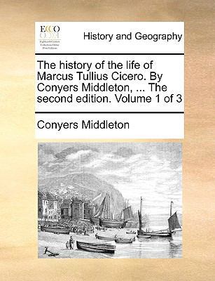 The History of the Life of Marcus Tullius Cicer... 1140944991 Book Cover