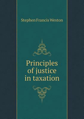 Principles of Justice in Taxation 5518860676 Book Cover