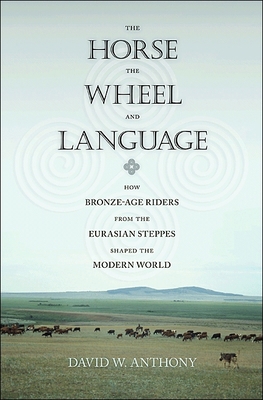 The Horse, the Wheel, and Language: How Bronze-... 069114818X Book Cover