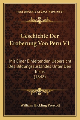 Geschichte Der Eroberung Von Peru V1: Mit Einer... [German] 1168468469 Book Cover