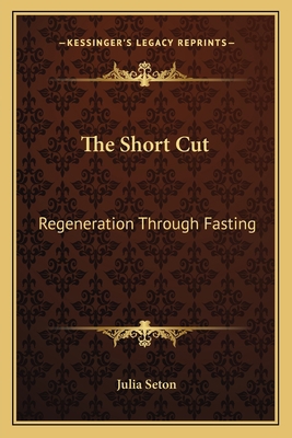 The Short Cut: Regeneration Through Fasting 1162570911 Book Cover