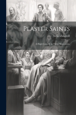 Plaster Saints: A High Comedy in Three Movements 1021988197 Book Cover