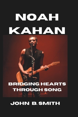 Noah Kahan: Bridging Hearts Through Song B0DQ5GZ9FW Book Cover