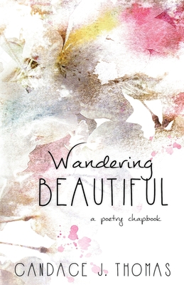 Wandering Beautiful: a poetry chapbook 0997786094 Book Cover