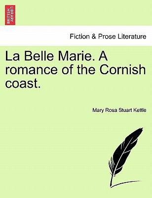 La Belle Marie. a Romance of the Cornish Coast. 1241206392 Book Cover