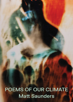 Matt Saunders: Poems of Our Climate 1733688986 Book Cover