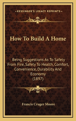 How to Build a Home: Being Suggestions as to Sa... 1164702602 Book Cover