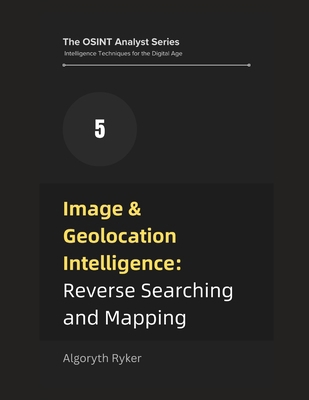 Image & Geolocation Intelligence: Reverse Searc... B0F1Y9NLXQ Book Cover