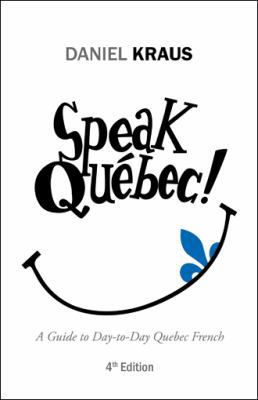 Speak Québec!: A Guide to Day-to-Day Quebec French 1532002505 Book Cover